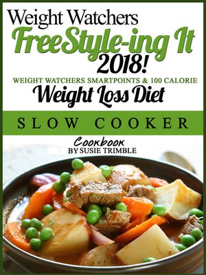 cover image of Weight Watchers FreeStyle-ing It! 2018 Weight Watchers SmartPoints & 100 Calorie Weight Loss Diet Slow Cooker Cookbook